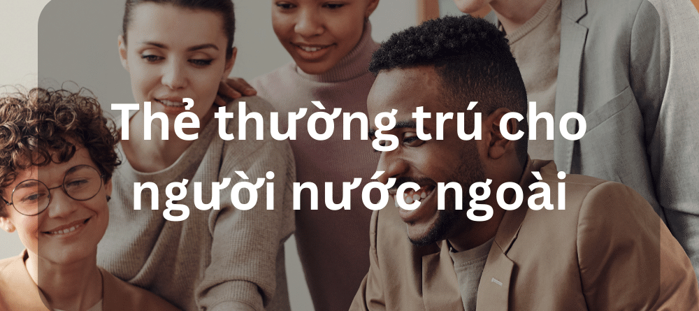 Thẻ thường trú cho người nước ngoài