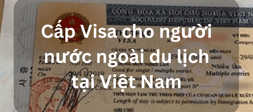 Cấp Visa cho người nước ngoài du lịch tại Việt Nam