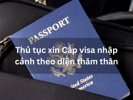 Thủ tục xin Cấp visa nhập cảnh theo diện thăm thân