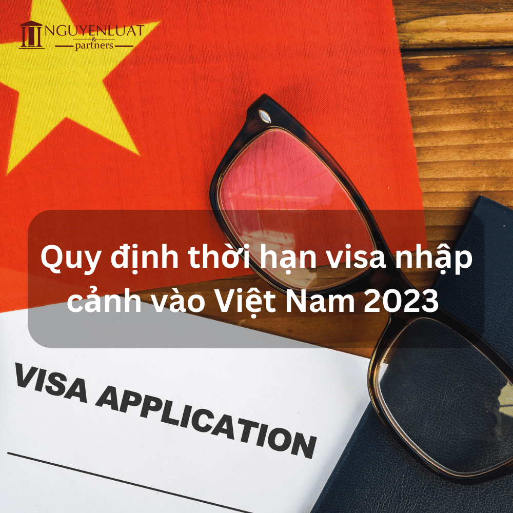 Quy định thời hạn visa nhập cảnh vào Việt Nam 2023 