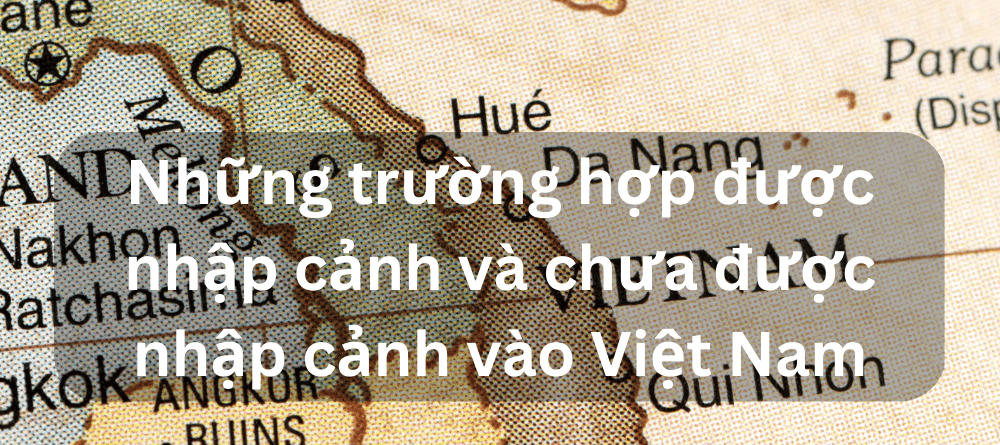 Những vấn đề cần lưu ý khi xin visa nhập cảnh vào Việt Nam