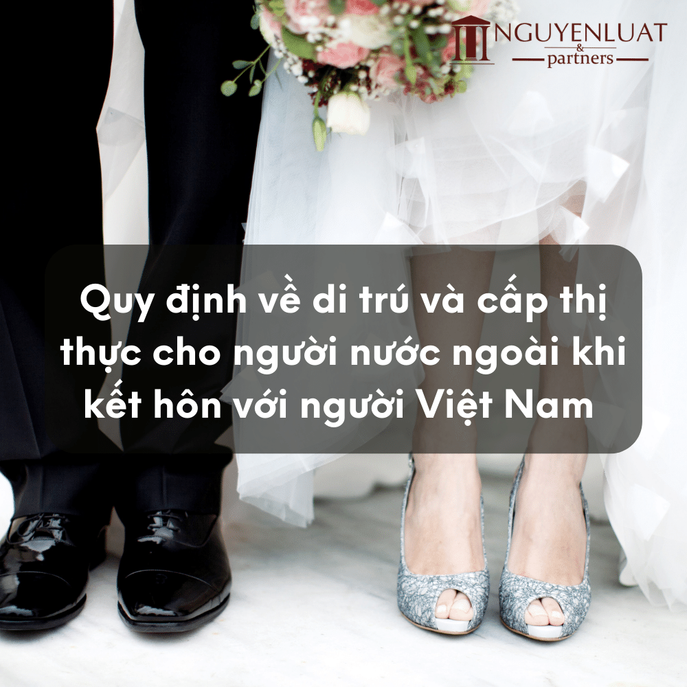 Quy định về di trú và cấp thị thực cho người nước ngoài khi kết hôn với người Việt Nam 