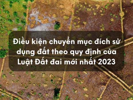 Điều kiện chuyển mục đích sử dụng đất theo quy định của Luật Đất đai mới nhất 2023