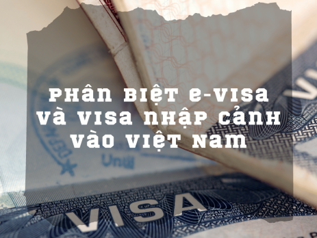 Phân biệt e-visa và visa nhập cảnh vào Việt Nam