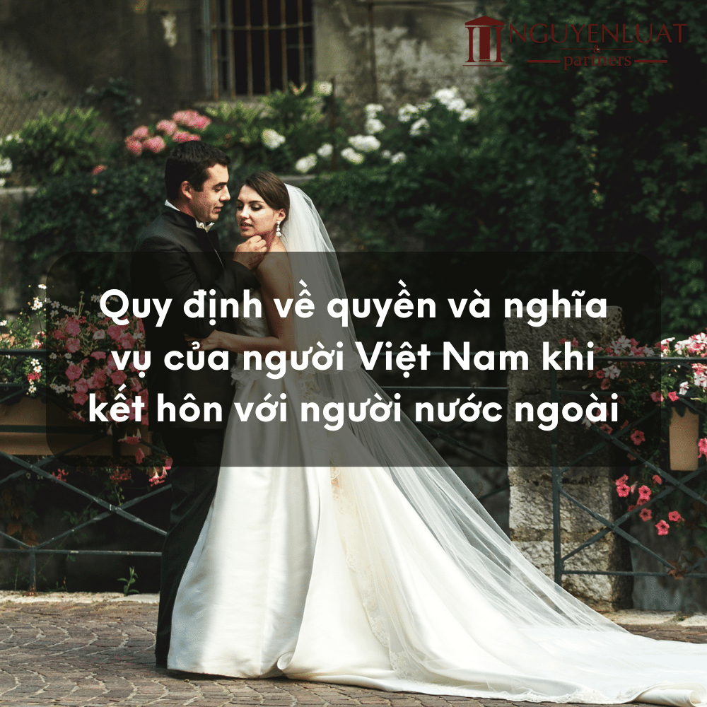 Quy định về quyền và nghĩa vụ của người Việt Nam khi kết hôn với người nước ngoài