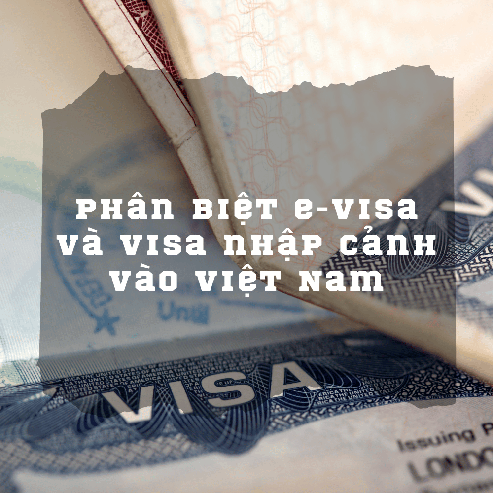 Phân biệt e-visa và visa nhập cảnh vào Việt Nam