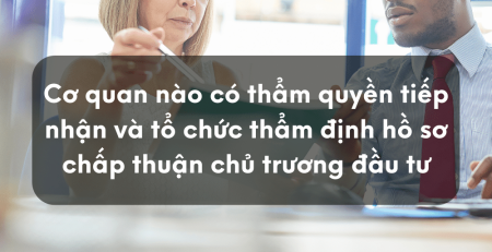 Cơ quan nào có thẩm quyền tiếp nhận và tổ chức thẩm định hồ sơ chấp thuận chủ trương đầu tư