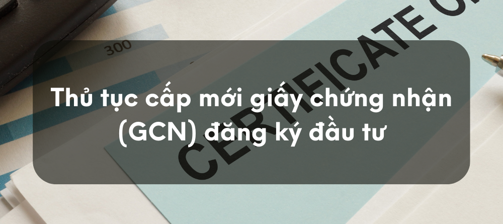 Thủ tục cấp mới giấy chứng nhận (GCN) đăng ký đầu tư