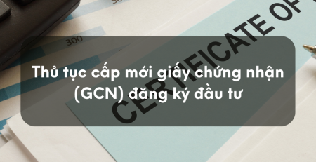 Thủ tục cấp mới giấy chứng nhận (GCN) đăng ký đầu tư