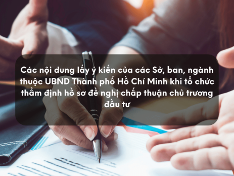 Các nội dung lấy ý kiến của các Sở, ban, ngành thuộc UBND Thành phố Hồ Chí Minh khi tổ chức thẩm định hồ sơ đề nghị chấp thuận chủ trương đầu tư