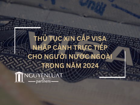 Thủ tục xin cấp visa nhập cảnh trực tiếp cho người nước ngoài trong năm 2024