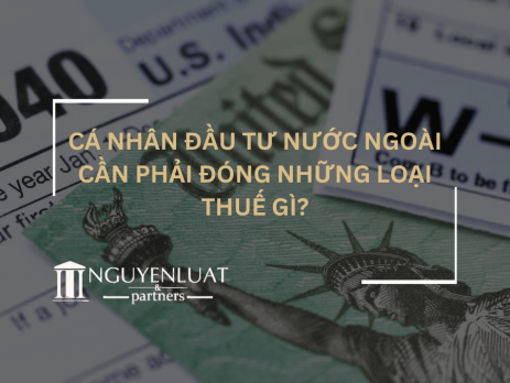 Cá nhân đầu tư nước ngoài cần phải đóng những loại thuế gì