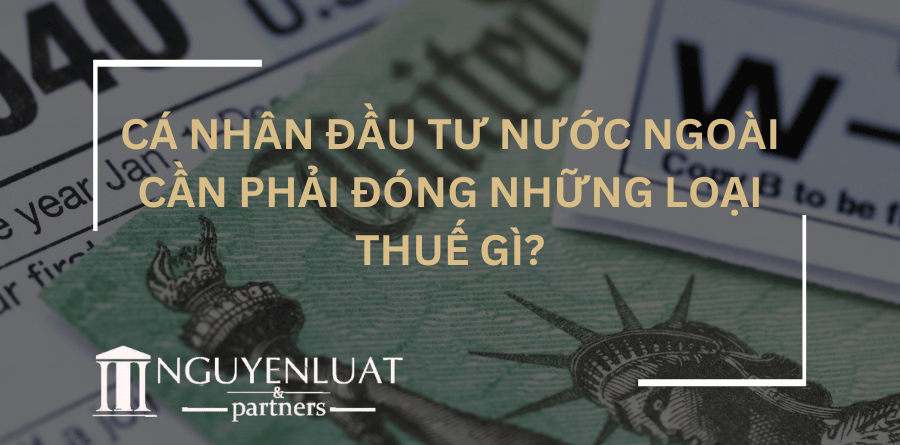 Cá nhân đầu tư nước ngoài cần phải đóng những loại thuế gì