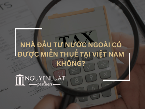 Nhà đầu tư nước ngoài có được miễn thuế tại Việt Nam không?