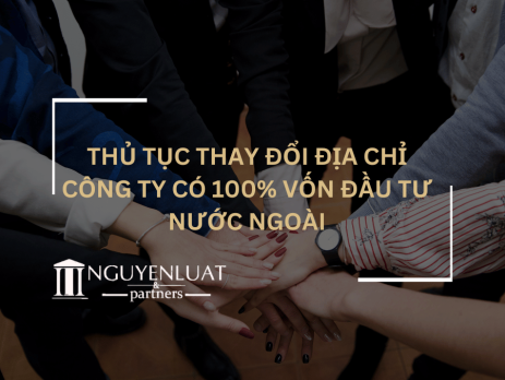 Thủ tục thay đổi địa chỉ công ty có 100% vốn đầu tư nước ngoài