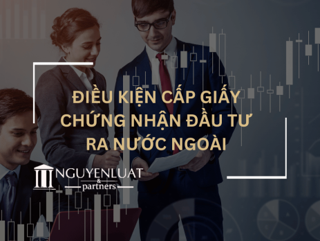 Điều kiện cấp giấy chứng nhận đầu tư ra nước ngoài