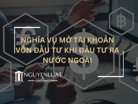 Nghĩa vụ mở tài khoản vốn đầu tư khi đầu tư ra nước ngoài