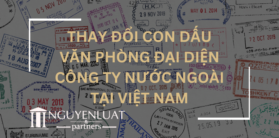 Thay đổi con dấu văn phòng đại diện công ty nước ngoài tại Việt Nam