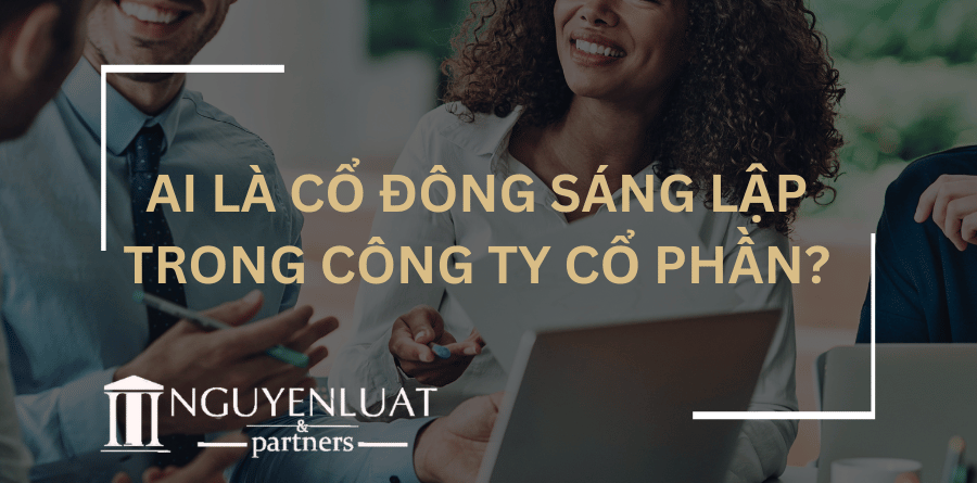 Ai là cổ đông sáng lập trong công ty cổ phần?