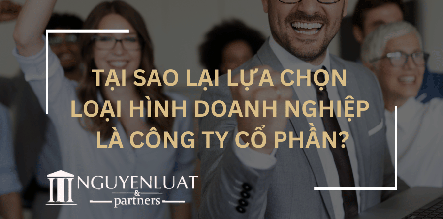 Tại sao lại lựa chọn loại hình doanh nghiệp là công ty cổ phần