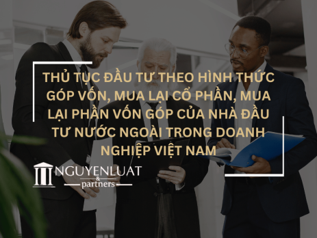 Thủ tục đầu tư theo hình thức góp vốn, mua lại cổ phần, mua lại phần vốn góp của nhà đầu tư nước ngoài trong doanh nghiệp Việt Nam