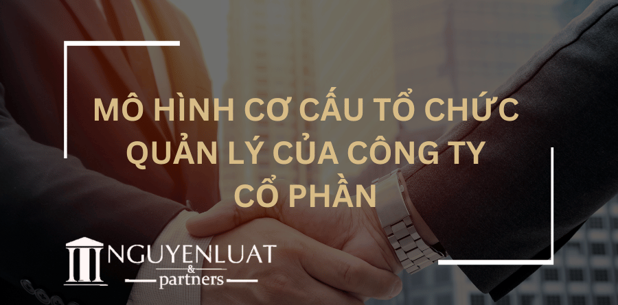 Mô hình cơ cấu tổ chức quản lý của công ty cổ phần