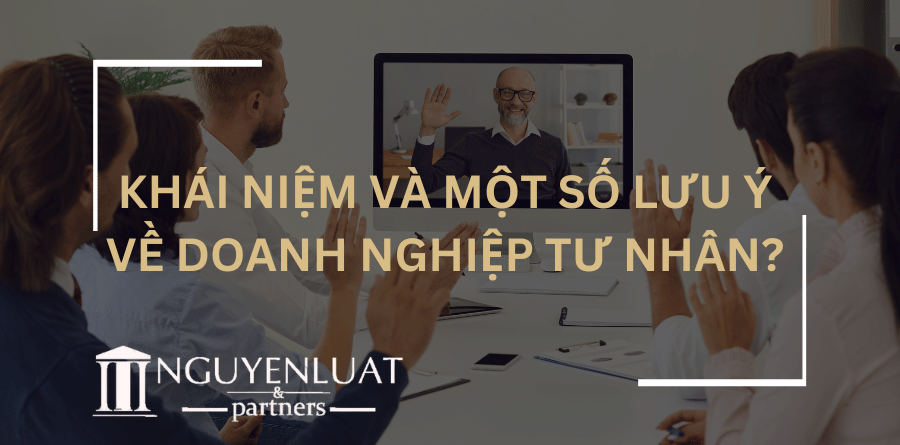 Khái niệm và một số lưu ý về Doanh nghiệp tư nhân?