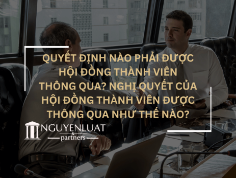 Quyết định nào phải được Hội đồng thành viên thông qua? Nghị quyết của Hội đồng thành viên được thông qua như thế nào?