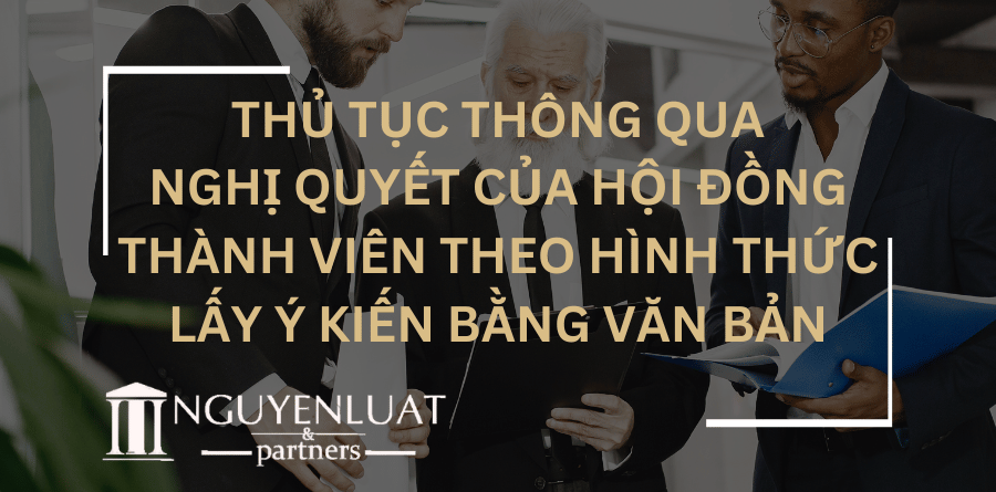 Thủ tục thông qua nghị quyết của Hội đồng thành viên theo hình thức lấy ý kiến bằng văn bản