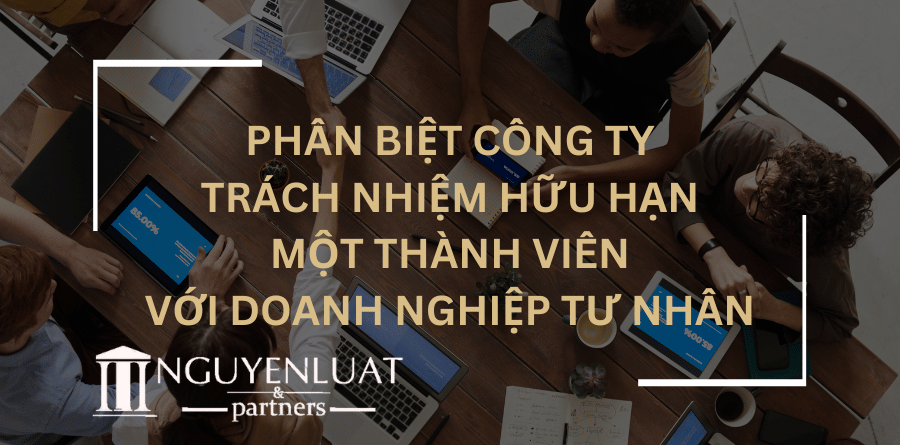 Phân biệt Công ty trách nhiệm hữu hạn một thành viên với Doanh nghiệp tư nhân