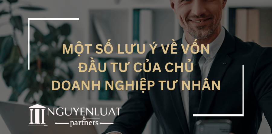 Một số lưu ý về vốn đầu tư của chủ Doanh nghiệp tư nhân