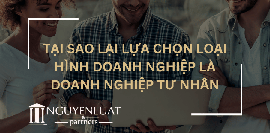 Tại sao lại lựa chọn loại hình doanh nghiệp là doanh nghiệp tư nhân