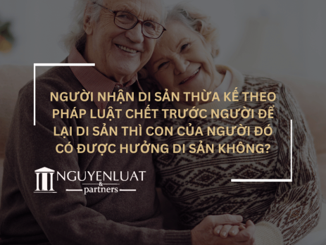 Người nhận di sản thừa kế theo pháp luật chết trước người để lại di sản thì con của người đó có được hưởng di sản không?