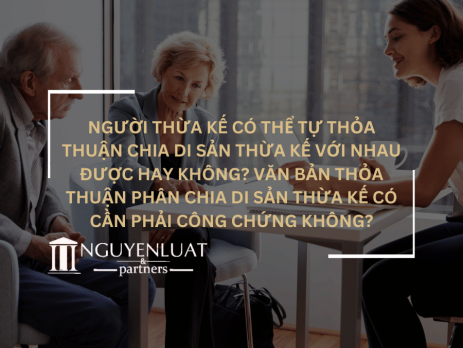 Người thừa kế có thể tự thỏa thuận chia di sản thừa kế với nhau được hay không? Văn bản thỏa thuận phân chia di sản thừa kế có cần phải công chứng không?