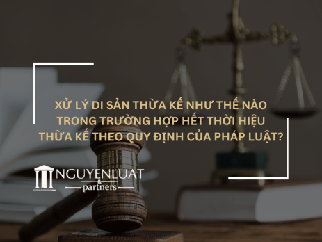 Xử lý di sản thừa kế như thế nào trong trường hợp hết thời hiệu thừa kế theo quy định của pháp luật