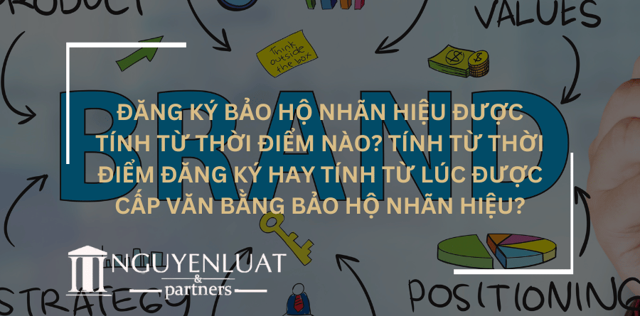 Đăng ký bảo hộ nhãn hiệu được tính từ thời điểm nào? Tính từ thời điểm đăng ký hay tính từ lúc được cấp văn bằng bảo hộ nhãn hiệu?