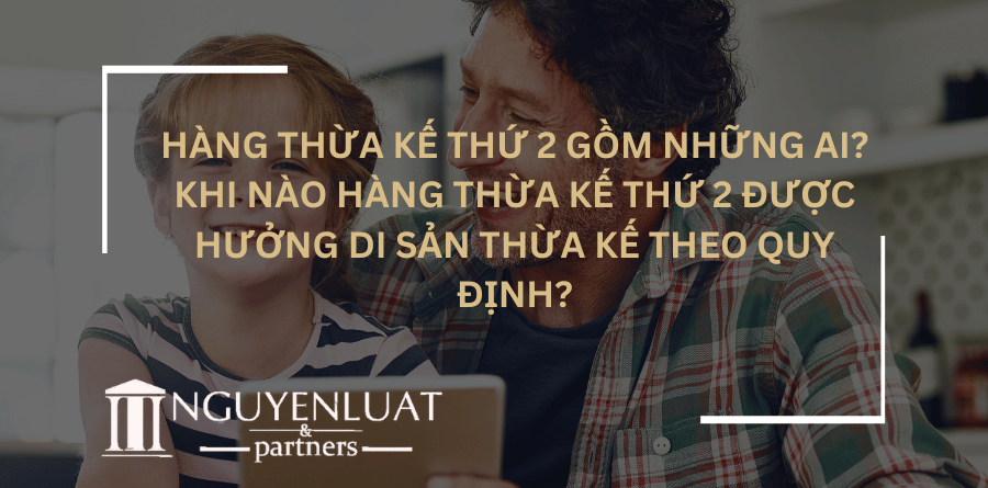 Hàng thừa kế thứ 2 gồm những ai? Khi nào hàng thừa kế thứ 2 được hưởng di sản thừa kế theo quy định?