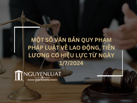 Một số văn bản quy phạm pháp luật về lao động, tiền lương có hiệu lực từ ngày 1/7/2024