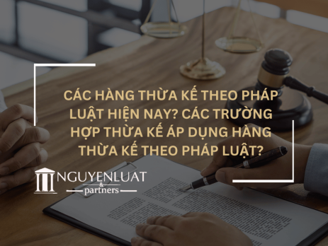 Các hàng thừa kế theo pháp luật hiện nay? Các trường hợp thừa kế áp dụng hàng thừa kế theo pháp luật?