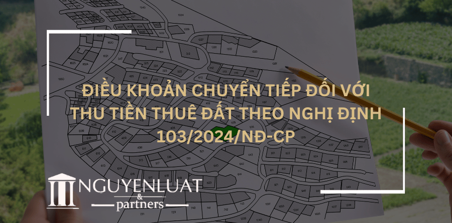 Điều khoản chuyển tiếp đối với thu tiền thuê đất theo Nghị định 103/2024/NĐ-CP