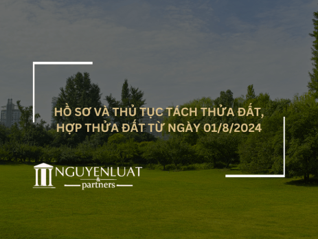 Hồ sơ và thủ tục tách thửa đất, hợp thửa đất từ ngày 01/8/2024