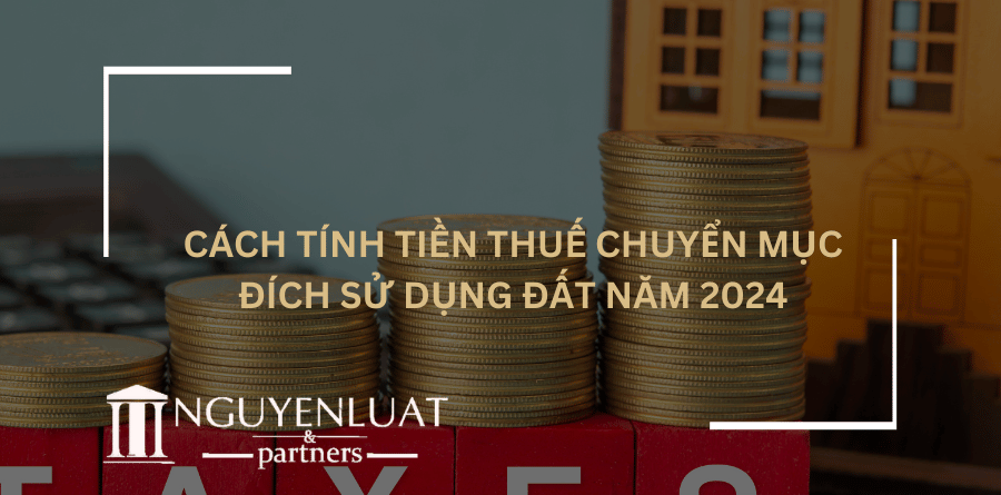 Cách tính tiền thuế chuyển mục đích sử dụng đất năm 2024