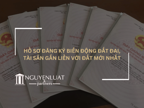 Hồ sơ đăng ký biến động đất đai, tài sản gắn liền với đất mới nhất