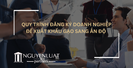 Quy trình đăng ký doanh nghiệp để xuất khẩu gạo sang Ấn Độ