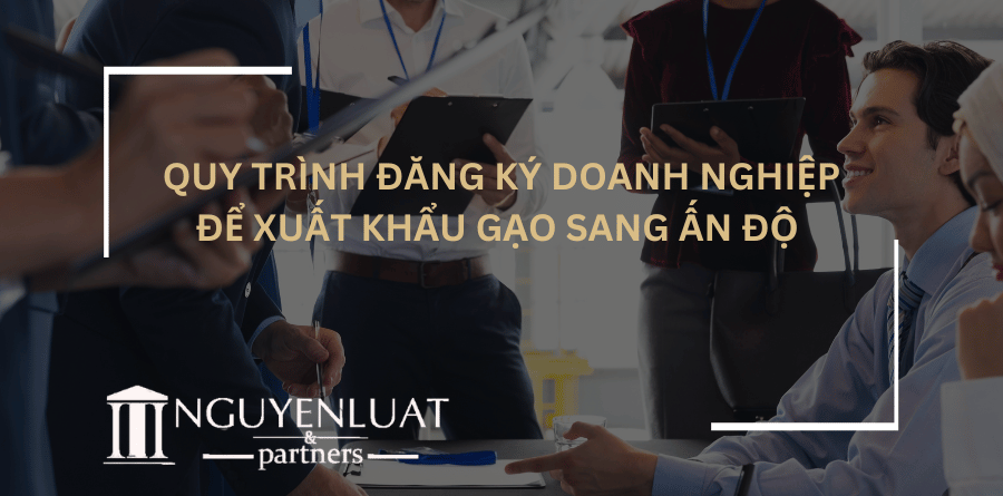 Quy trình đăng ký doanh nghiệp để xuất khẩu gạo sang Ấn Độ