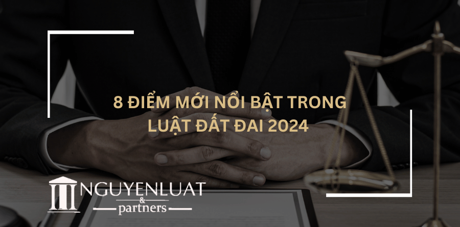 8 Điểm Mới Nổi Bật Trong Luật Đất Đai 2024