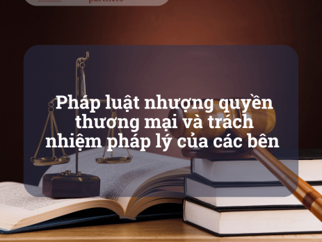 Pháp luật nhượng quyền thương mại và trách nhiệm pháp lý của các bên